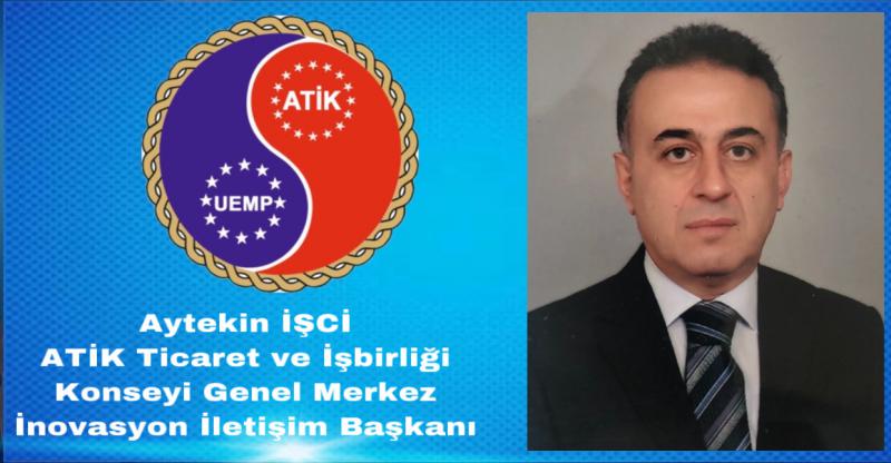 ATİK Genel Merkez İnovasyon Üyemiz İş İnsanı Aytekin İŞCİ ATİK Üst Kurul Kararı ve ATİK Genel Başkanımız Aziz ŞAHİN olurlarıyla ATİK İnovasyon İletişim Başkanı oldu