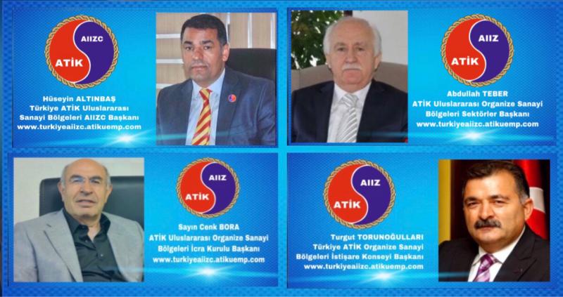 ATİK Türkiye Uluslararası Organize Sanayi Bölgeleri AIIZC Başkanı İş İnsanı Hüseyin ALTINBAŞ, AIIZC İcra Kurulu Başkanı İş İnsanı Cenk Bora, AIIZC Sektörler Başkanı İş İnsanı Abdullah TEBER , AIIZC İstişare Konseyi İş İnsanı Turgut Torunoğulları Oldular.